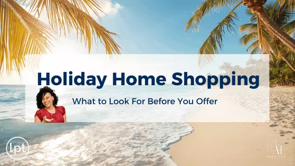 feature image of Holiday Home Shopping? Here’s What to Look For Before Writing an Offer