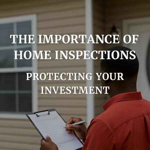 The Importance of Home Inspections: Protecting Your Investment