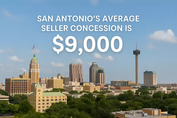 San Antonio Sellers Are Offering an Average of $9,000 in Concessions — Here’s What That Means for You