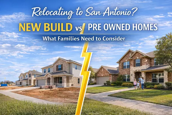 New Build vs Pre-Owned Homes When Relocating to San Antonio