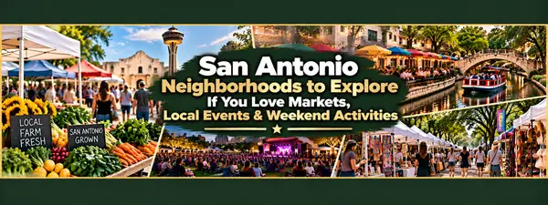 San Antonio Neighborhoods to Explore If You Love Markets, Local Events & Weekend Activities