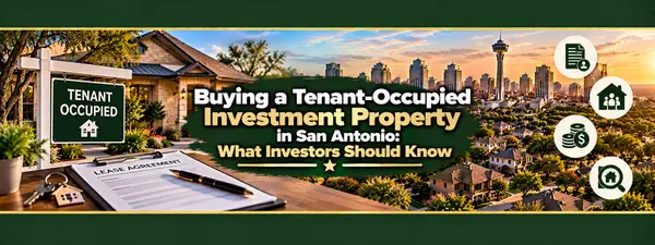 Buying a Tenant-Occupied Investment Property in San Antonio: What Investors Should Know