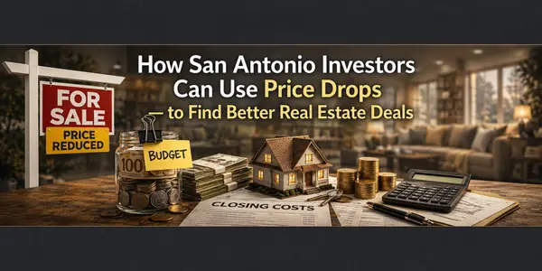 How San Antonio Investors Can Use Price Drops to Find Better Real Estate Deals,Alyssa Marquez