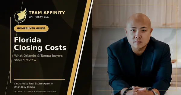 Team Affinity Florida closing costs guide for homebuyers with Vietnamese Real Estate Agent in Orlando & Tampa guidance
