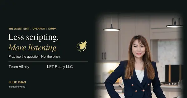 Julie Phan: Less scripting. More listening. Team Affinity and LPT Realty LLC agent practice guide.
