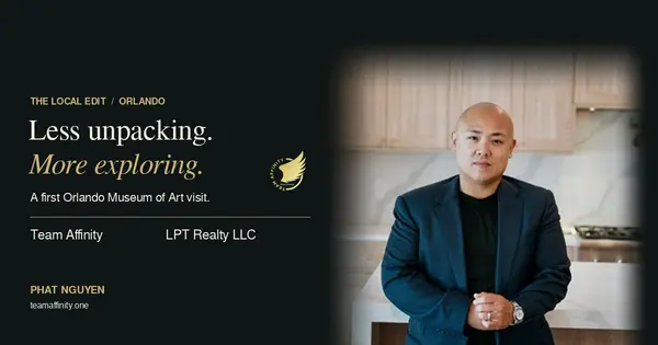 Phat Nguyen: Less unpacking, more exploring. Team Affinity and LPT Realty LLC Orlando museum guide.