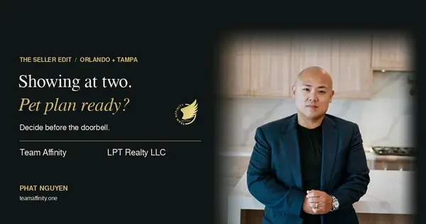 Phat Nguyen: Showing at two. Pet plan ready? Team Affinity and LPT Realty LLC seller guide.