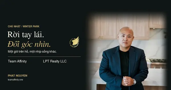 Phat Nguyen: Rời tay lái, đổi góc nhìn. Team Affinity và LPT Realty LLC giới thiệu Winter Park.
