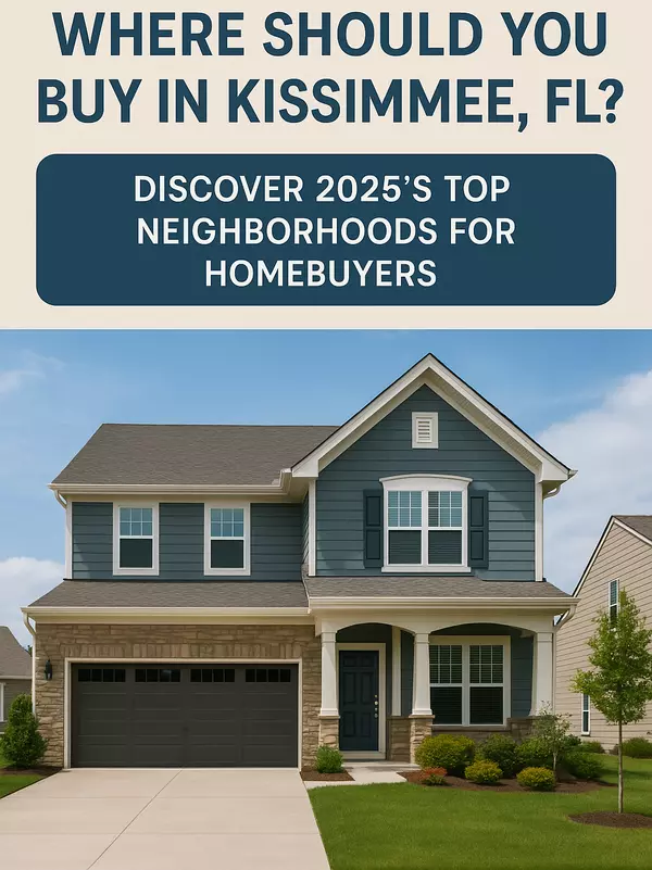 Top Neighborhoods to Buy in Kissimmee, FL [2025 Edition]