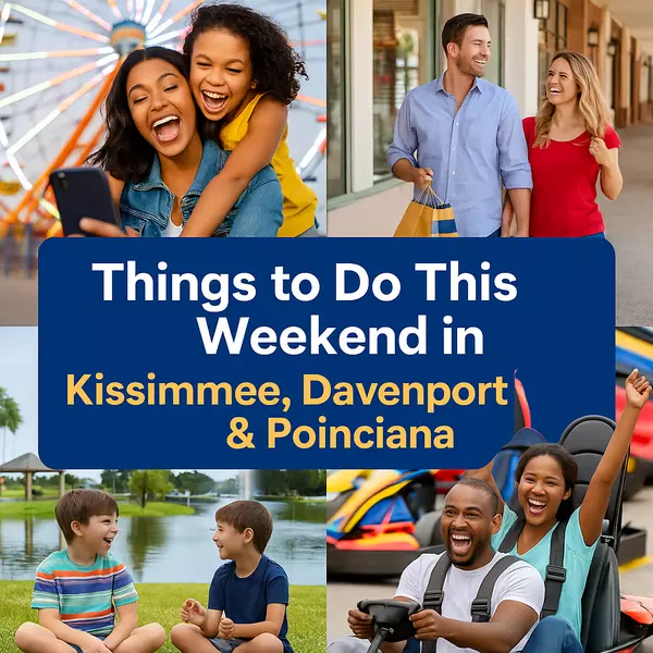 Ultimate Weekend Guide: Kissimmee, Davenport & Poinciana