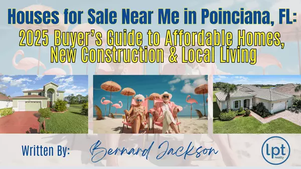 Houses for Sale Near Me in Poinciana, FL: 2025 Buyer’s Guide to Affordable Homes, New Construction & Local Living