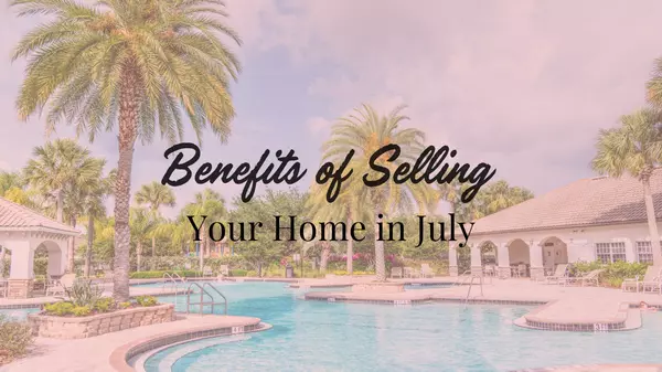 The Benefits of Selling Your Home in July