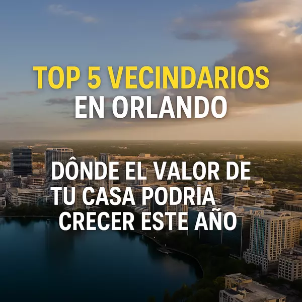  Top 5 vecindarios en Orlando donde el valor de tu casa podría dispararse este año.