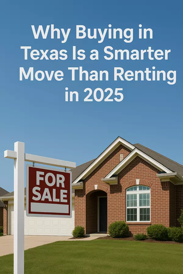 Why Buying in Texas Is a Smarter Move Than Renting in 2025