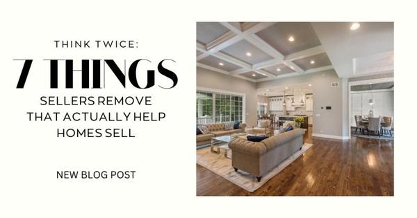 Think Twice: 7 Things Sellers Remove That Actually Help Homes Sell
