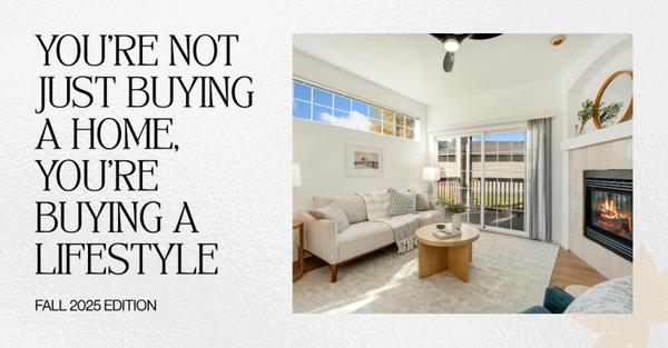 You’re Not Just Buying a Home, You’re Buying a Lifestyle - Fall 2025 Edition