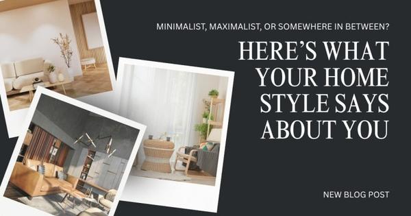 Minimalist, Maximalist, or Somewhere In Between? Here’s What Your Home Style Says About You