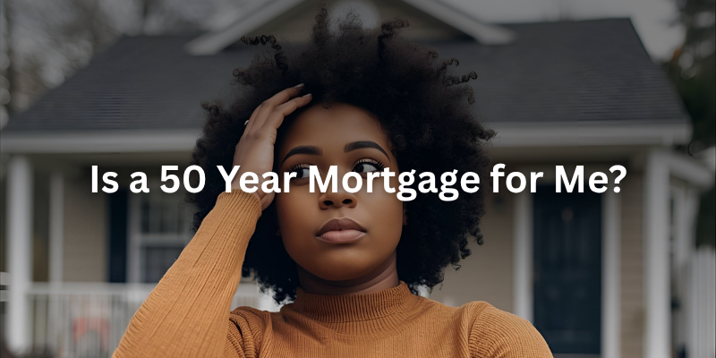 Is a 50 Year Mortgage for Me