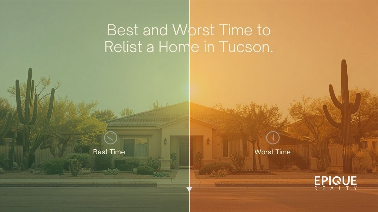 EPIQUE Realty card showing a Tucson home with saguaros and desert landscaping, split down the middle into a cool green half labeled best time and a warm orange half labeled worst time, headed best and worst time to relist a home in Tucson.
