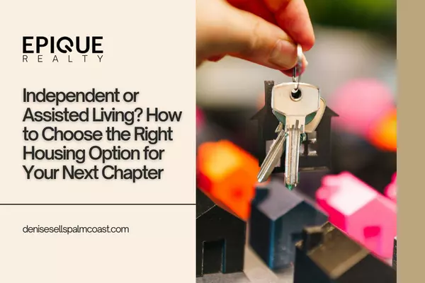 Independent or Assisted Living? How to Choose the Right Housing Option for Your Next Chapter