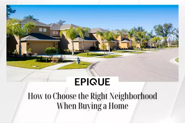 How to Choose the Right Neighborhood When Buying a Home