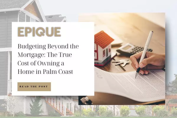 Budgeting Beyond the Mortgage: The True Cost of Owning a Home in Palm Coast