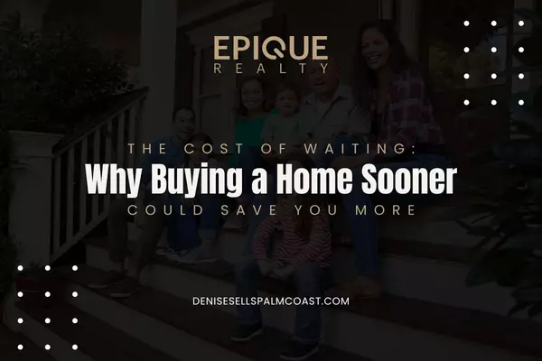 The Cost of Waiting: Why Buying a Home Sooner Could Save You More