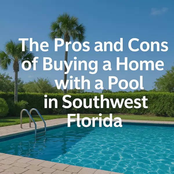 The Pros and Cons of Buying a Home with a Pool in Southwest Florida
