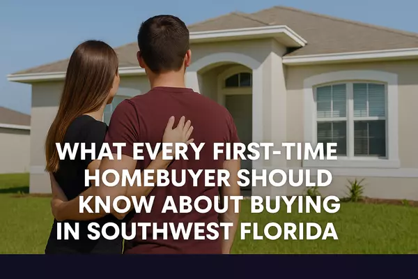 What Every First-Time Homebuyer Should Know About Buying in Southwest Florida