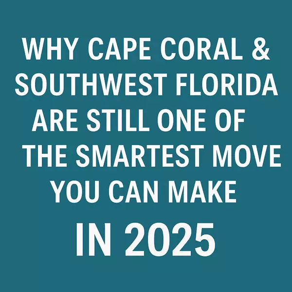 feature image of Why Cape Coral & Southwest Florida Are Still One of the Smartest Moves You Can Make in 2025