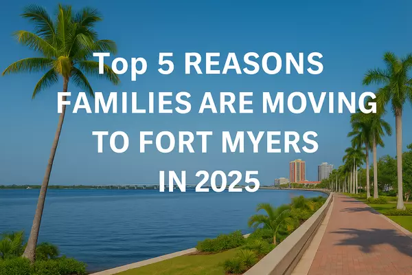 Top 5 Reasons Families Are Moving to Fort Myers in 2025