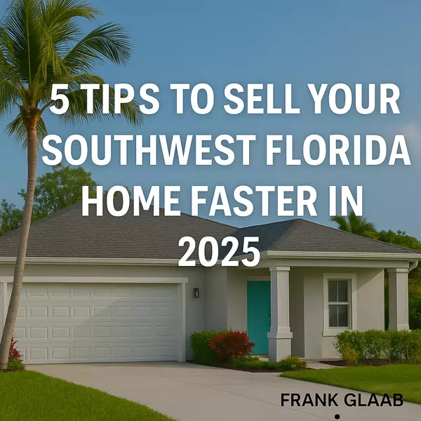 5 Tips to Sell Your Southwest Florida Home Faster in 2025