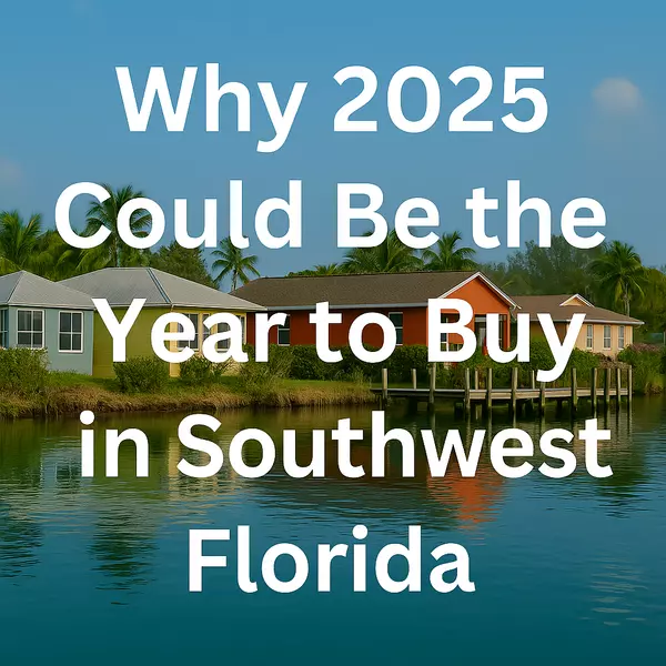 Why 2025 Could Be the Year to Buy in Southwest Florida