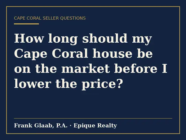 How long should my Cape Coral house be on the market before I lower the price?