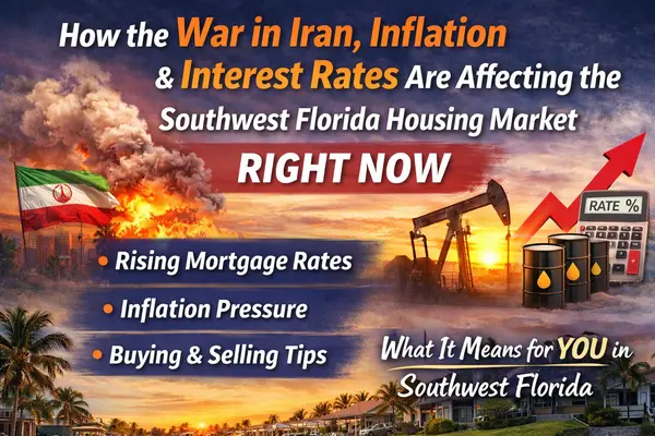 How the War in Iran, Inflation, and Interest Rates Are Affecting the Southwest Florida Housing Market Right Now