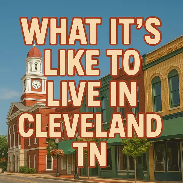 What It’s Like to Live in Cleveland, TN: A Guide for Families Relocating to the Chattanooga Area