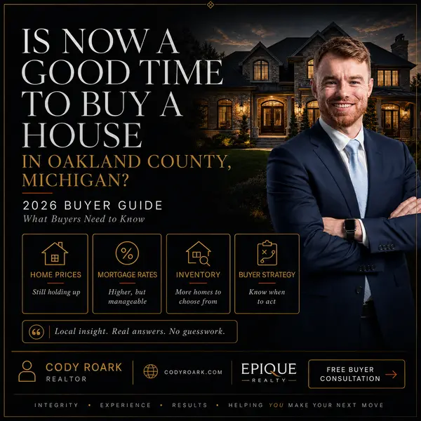 Is Now a Good Time to Buy a House in Oakland County, Michigan in 2026? Rochester, Troy, Royal Oak & More | Cody Roark, Realtor | Epique Realty