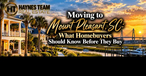 Moving to Mount Pleasant, SC: What Homebuyers Should Know Before They Buy