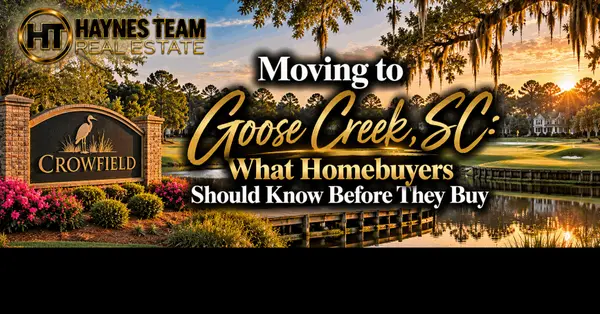 Moving to Goose Creek, SC: What Homebuyers Should Know Before They Buy