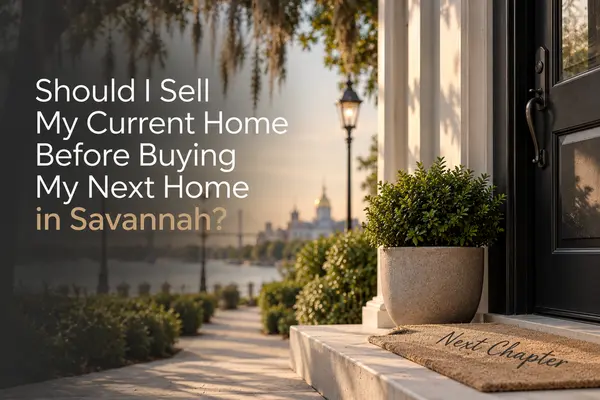 feature image of Should I Sell My Current Home Before Buying My Next Home in Savannah?