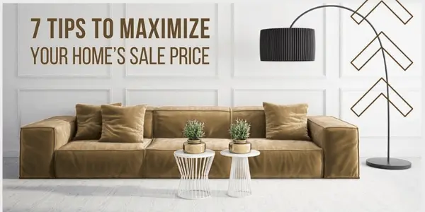 7 Tips to Maximize Your Home’s Sale Price