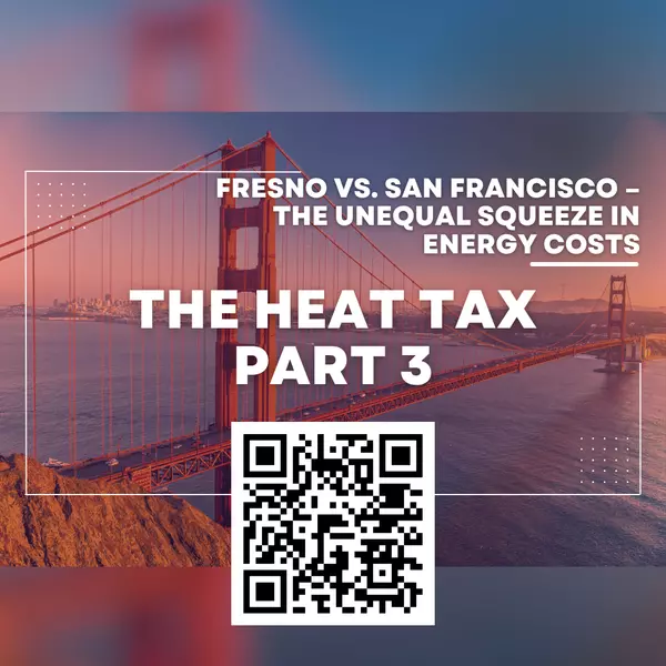 The Heat Tax Part 3: Fresno vs. San Francisco – The Unequal Squeeze in Energy Costs