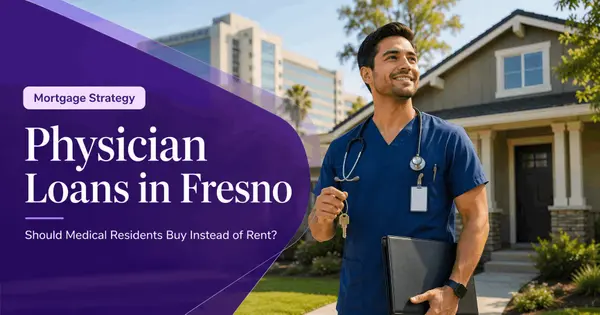 feature image of Physician Loans in Fresno: Should Medical Residents Buy Instead of Rent?