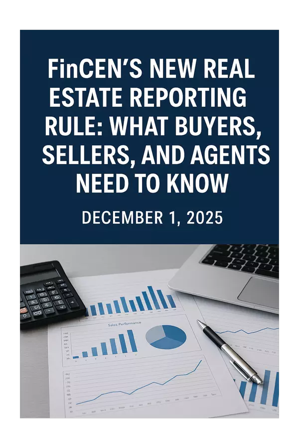 FinCEN’s New Real Estate Reporting Rule: What Buyers, Sellers, and Agents Need to Know