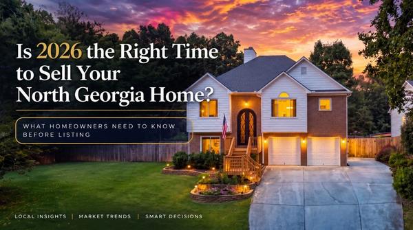 feature image of Is 2026 the Right Time to Sell Your North Georgia Home? What Homeowners Need to Know Before Listing