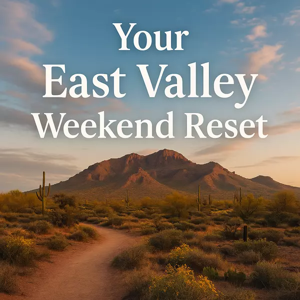 Things to do this weekend in Chandler • Queen Creek • San Tan Valley, Your East Valley Weekend Reset: