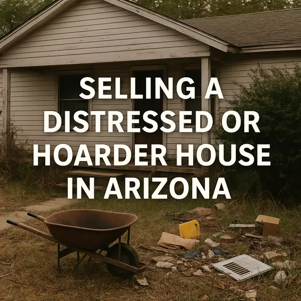 How to Sell a Distressed or Hoarder House in Arizona Without Shame