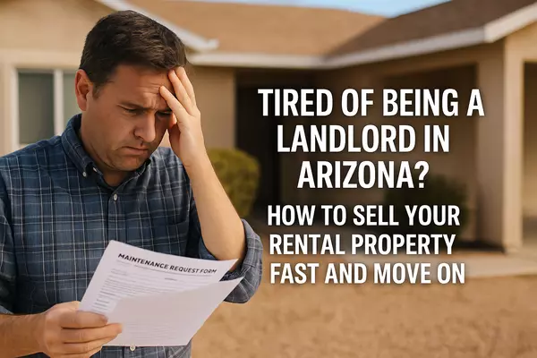 Tired Landlord in Arizona? How to Sell Your Rental Property Fast and Move On