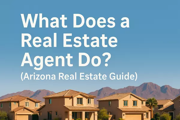 What Does a Real Estate Agent Do? (Arizona Edition)