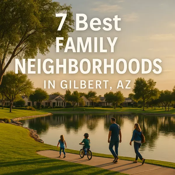 Top 7 Neighborhoods in Gilbert for Families Relocating to Arizona,Heath Sullivan